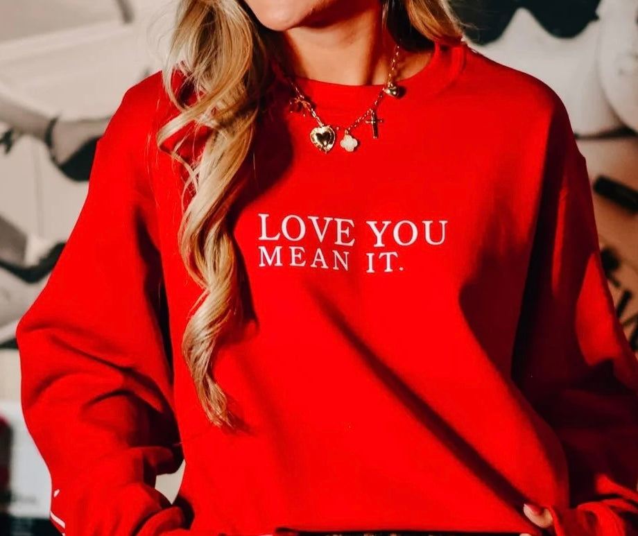 Love you mean it crewneck sweatshirt