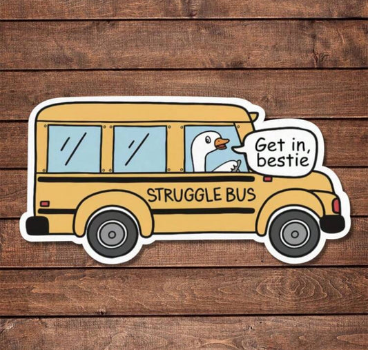Get in bestie struggle bus waterproof sticker.